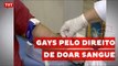 Homens homossexuais querem exercer direito para doar sangue