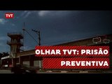 Olhar TVT: Prisão Provisória - Prendemos muito, prendemos mal 2/2