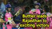 IPL 2018 | Buttler leads Rajasthan to exciting victory