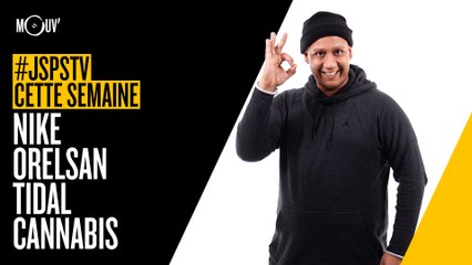 Je sais pas si t'as vu cette semaine... Nike, Orelsan, Tidal et du cannabis #JSPSTV