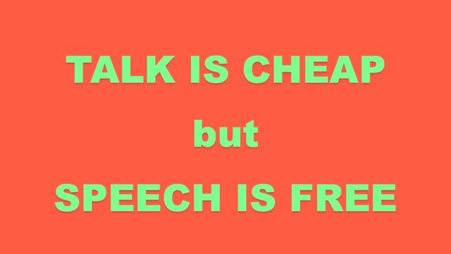 Speakers' Corner: TALK IS CHEAP BUT SPEECH IS FREE