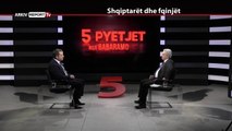 REPORT TV, 5 PYETJET NGA BABARAMO - I FTUAR SHPETIM IDRIZI - PJESA E PARE