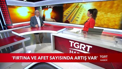 Meteoroloji Uzmanı Mikdat Kadıoğlu: "Fırtına ve Afet Sayısında Artış Var"
