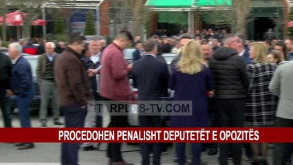 PROCEDOHEN PENALISHT DEPUTETËT E OPOZITËS