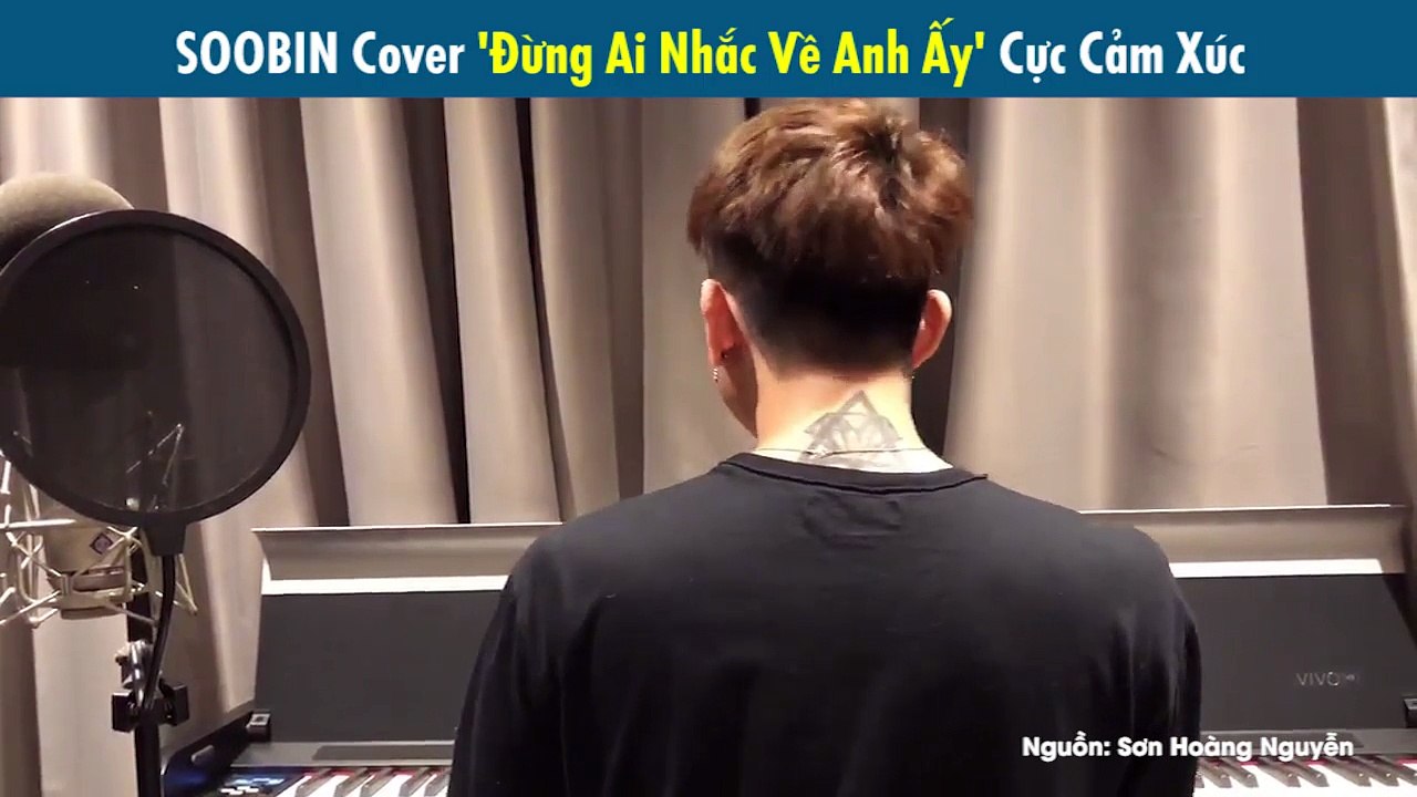 Hát vu vơ cover "Đừng Ai Nhắc Về Anh Ấy", Soobin Hoàng Sơn khiến fan đổ rầm rầm vì quá cảm xúc