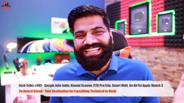 Tech Talks #485 - Google Jobs India, Xiaomi Scooter, P20 Pro_Lite, Smart Wall, Jio Apple Watch Technical Guruji