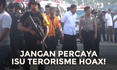 Jangan Percaya Isu Terorisme Hoaks!