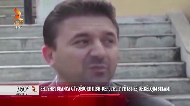 360° Gradë -Shtyhet Seanca Gjyqësore E Ish Deputetit Të Lsi Së, Shkëlqim Selami