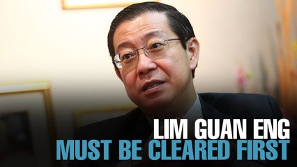 NEWS: Guan Eng must be cleared first