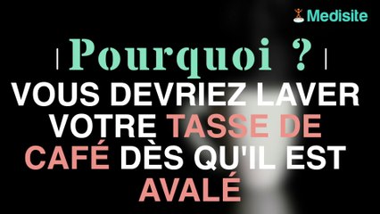 Pourquoi vous devriez laver votre tasse de café dès qu’il est avalé