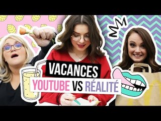 YOUTUBE VS. RÉALITÉ - Les vacances ! avec Sophie Riche, Lola et Clara