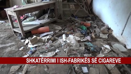 SHKATËRRIMI I ISH-FABRIKËS SË CIGAREVE