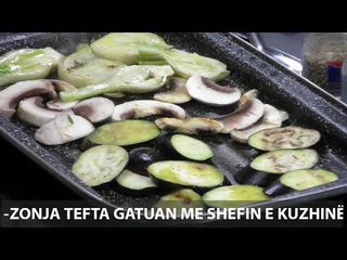 Te gatuajme me Zonjen Tefta PJ2 Supe me hithra, Qebap i bute