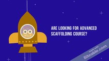 Advanced Scaffolding Course from Industry Standard Professionals