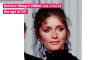 Actress Margot Kidder Dies At 69