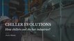 Chiller Evolutions How chillers cool the hot industries | chiller