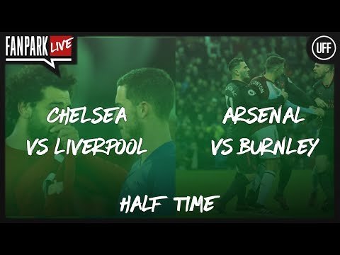 Arsenal 2-0 Burnley & Chelsea 1-0 Liverpool - Half Time Phone In - FanPark Live