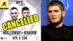 It's Official Khabib vs Max Holloway has been Cancelled!,Holloway deemed unfit to fight at UFC 223