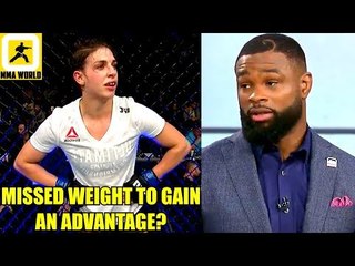 Mackenzie Dern intentionally missed weight by over 7lbs to gain an advantage?,Tyron Woodley,Nate
