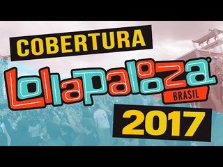 Como foi o Lolla 2017?! | Cobertura RIFF #22