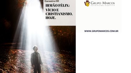 Encontro 8 - Irmão Félix – Vício e Cristianismo, hoje