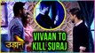 Vivaan To KILL Suraj? Chakor SHOCKED | Udann Sapnon Ki