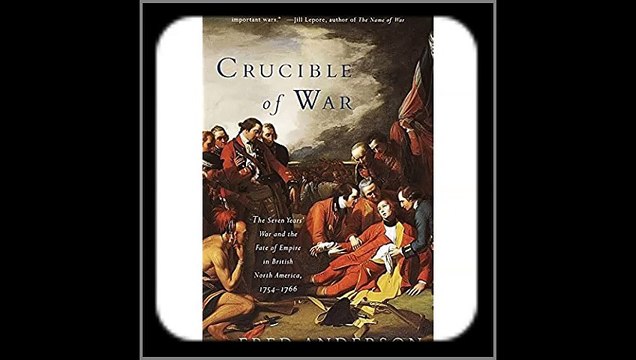 Crucible of War The Seven Years' War and the Fate of Empire in British North America, 1754-1766