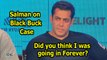Salman  on Black Buck Case: Did you think I was going in Forever?