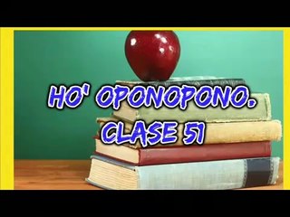 HO' OPONOPONO. CLASE 51 .NUESTRO VIAJE ESPIRITUAL .(PRIMERA PARTE)