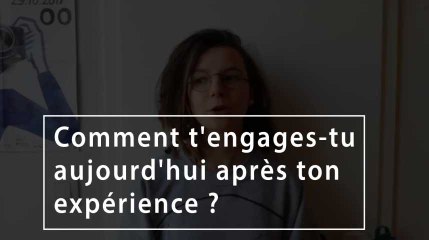 Comment t'engages-tu aujourd'hui après ton expérience ?