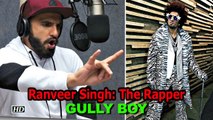 Ranveer Singh: The Rapper in 'Gully Boy'