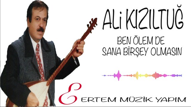 Ali Kızıltuğ - Ben Ölemde Sana Birşey Olmasın