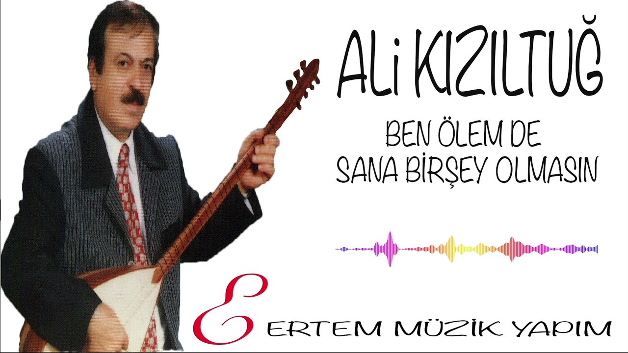 Ali Kızıltuğ - Ben Ölemde Sana Birşey Olmasın