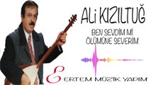 Ali Kızıltuğ - Ben Sevdim mi Ölümüne Severim