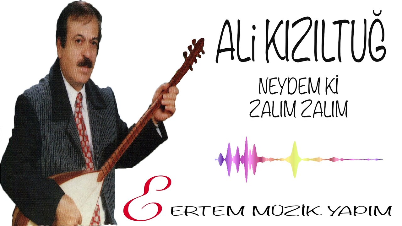 Ali Kızıltuğ - Neydem ki Zalım Zalım