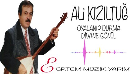 Ali Kızıltuğ - Oyalanıp Durma Divane Gönül