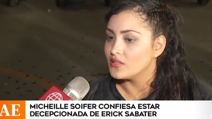 Michelle Soifer está decepcionada de Erick Sabater