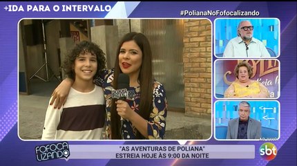 Fofocalizando Especial As Aventuras de Poliana (16/05/18) - Parte 5 e 6