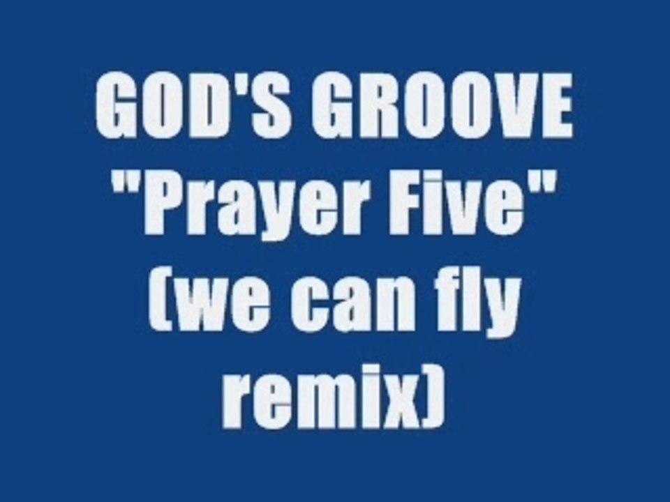 GOD'S GROOVE - PRAYER FIVE (WE CAN FLY REMIX)