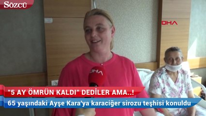 5 ay ömrün kaldı dediler ama!