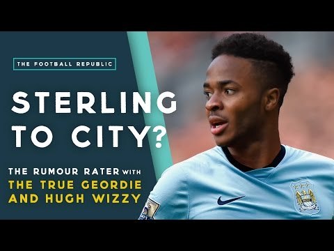 Sterling to Manchester City? | THE RUMOUR RATER with TrueGeordie & Hugh Wizzy!