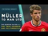 Müller to Man Utd for £70m? | THE RUMOUR RATER with True Geordie & FullTimeDEVILS!