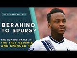 Berahino to Spurs? | THE RUMOUR RATER with Spencer FC & The True Geordie!