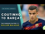 Coutinho to Barcelona? | RUMOUR RATER SPECIAL with Guillem Balagué!