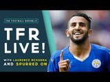 Can Leicester win the Premier League? | The Football Republic LIVE!