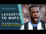 Lacazette to Newcastle United? | THE RUMOUR RATER DAILY!