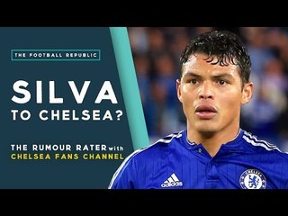 Thiago Silva to Chelsea? | THE RUMOUR RATER DAILY!
