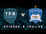 TFR FC vs SPENCER FC! | TFR FC Episode #2 Trailer