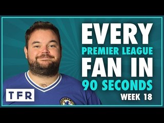 "WE DON'T EVEN NEED A STRIKER" | EVERY PREMIER LEAGUE FAN IN 90 SECONDS | WEEK 18