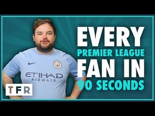 Every Premier League Fan in 90 Seconds | END OF SEASON 2017/18